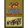 A Mortal Flower (China : Autobiography, History, Book 2) by Han Suyin
