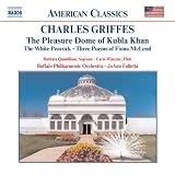 Charles Griffes: The Pleasure Dome of Kubla Khan/The White Peacock/Three Poems of Fiona McLeod