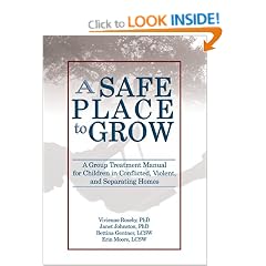 Safe Place to Grow: A Group Treatment Manual for Children in Conflicted, Violent and Separating Homes