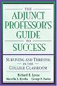 The Adjunct Professor's Guide to Success: Surviving and Thriving in the College Classroom