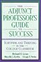 The Adjunct Professor's Guide to Success: Surviving and Thriving in the College Classroom