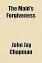 The Maid's Forgiveness: A Play (1908)