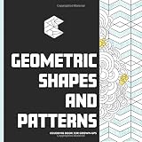 Geometric Shapes and Patterns: Coloring Book for Grown-ups (Copacetic Color Coloring Books) (Volume 1)