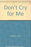 Don't cry for me