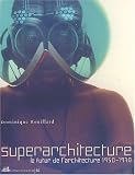 Revue Editions de la Villette  / Superarchitecture - Le futur de l'architecture 1950-1970