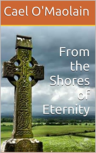 From the Shores of Eternity: The Dark Side of Irish Emigration, by Cael O'Maolain
