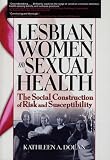 Lesbian Women and Sexual Health
 The Social Construction of Risk and Susceptibility,
Kathleen Dolan