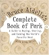 Bruce Aidells's Complete Book Of Pork: A Guide to Buying, Storing, and Cooking the World's Favorite Meat