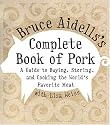 Bruce Aidells's Complete Book of Pork: A Guide to Buying, Storing, and Cooking the World's Favorite Meat