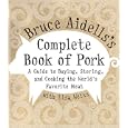 Bruce Aidells's Complete Book of Pork: A Guide to Buying, Storing, and Cooking the World's Favorite Meat