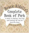 Bruce Aidells's Complete Book of Pork: A Guide to Buying, Storing, and Cooking the World's Favorite Meat