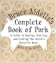 Bruce Aidells's Complete Book of Pork: A Guide to Buying, Storing, and Cooking the World's Favorite Meat Bruce Aidells's Complete Book of Pork: A Guide to Buying, Storing, and Cooking the World's Favorite Meat