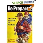 Be Prepared: A Practical Handbook for New Dads by  Gary Greenberg and Jeannie Hayden
