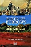 Weil nur die Liebe wirklich z&auml;hlt. - Robyn Lee Burrows