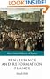 Renaissance and Reformation France: 1500-1648 (Short Oxford History of France)
