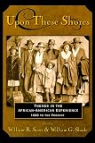 Upon these Shores: Themes in the African-American Experience 1600 to the Present