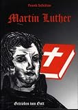 Martin Luther oder Von der Kraft des Glaubens - Trilogie / Martin Luther (Band 1 von 3) - Getrieben von Gott: Von der Kraft des Glaubens, 1483 bis 1517: BD 1 - Frank Sch&uuml;tze