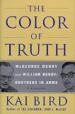 The Color of Truth: McGeorge Bundy and William Bundy: Brothers in Arms
