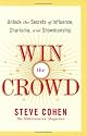 Win the Crowd: Unlock the Secrets of Influence, Charisma, and Showmanship