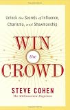 Win the Crowd : Unlock the Secrets of Influence, Charisma, and Showmanship