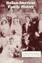 Italian-American Family History: A Guide to Researching and Writing About Your Heritage