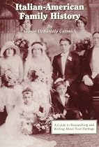 Italian-American Family History: A Guide to Researching and Writing About Your Heritage