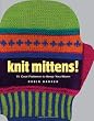Knit Mittens!: 15 Cool Patterns to Keep You Warm
