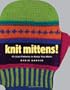 Knit Mittens!: 15 Cool Patterns to Keep You Warm