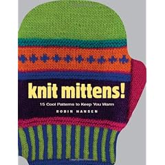 Knit Mittens!: 15 Cool Patterns to Keep You Warm