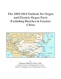 The 2009-2014 Outlook for Organ and Electric Organ Parts Excluding Benches in Greater China