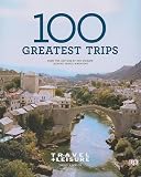 Travel + Leisure's 100 Greatest Trips of 2009 (Travel + Leisure 100 Greatest Trips) Travel + Leisure