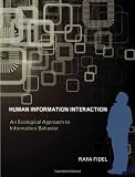 Human Information Interaction: An Ecological Approach to Information Behavior
