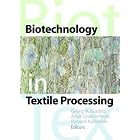 Biotechnology in Textile Processing by  Ryszard Kozlowski, Georg M. Guebitz, and Artur Cavaco-Paulo