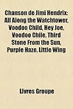 Chanson de Jimi Hendrix: All Along the Watchtower, Voodoo Child, Hey Joe, Voodoo Chile, Third Stone from the Sun, Purple Haze, Little Wing-