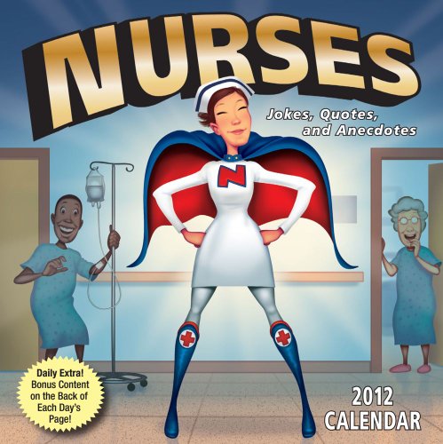 Nurses: Jokes Quotes and Anecdotes: 2012 Day-to-Day Calendar