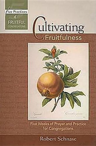 Cultivating Fruitfulness: Five Weeks of Prayer and Practice for Congregations (Five Practices of Fruitful Congregations Program Resources) by Robert Schnase (2008) Paperback