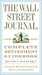 The Wall Street Journal. Complete Retirement Guidebook: How to Plan It, Live It and Enjoy It