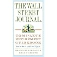 The Wall Street Journal. Complete Retirement Guidebook: How to Plan It, Live It and Enjoy It
