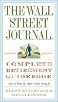 The Wall Street Journal. Complete Retirement Guidebook: How to Plan It, Live It and Enjoy It