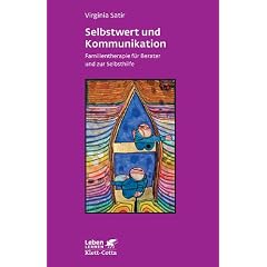 Selbstwert und Kommunikation. Familientherapie f�r Berater und zur Selbsthilfe (Leben Lernen 18)