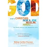 God Is Not a Christian, Nor a Jew, Muslim, Hindu...: God Dwells with Us, in Us, Around Us, as Us