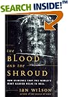 The Blood and the Shroud: New Evidence That the World's Most Sacred Relic Is Real