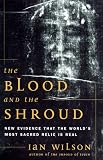 The Blood and the Shroud: New Evidence That the World's Most Sacred Relic Is Real