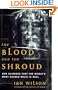 The Blood and the Shroud: NEW EVIDENCE THAT THE WORLD'S MOST SACRED RELIC IS REAL