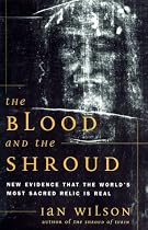 The Blood and the Shroud: New Evidence That the World's Most Sacred Relic Is Real