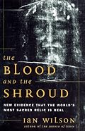 The Blood and the Shroud: New Evidence That the World's Most Sacred Relic Is Real