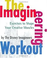 The Imagineering Workout: Exercises to Shape Your Creative Muscles