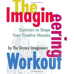 The Imagineering Workout: Exercises to Shape Your Creative Muscles