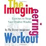 The Imagineering Workout: Exercises to Shape Your Creative Muscles
