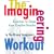 The Imagineering Workout: Exercises to Shape Your Creative Muscles